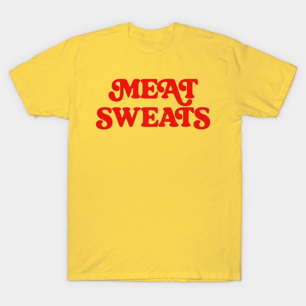 Meat Sweats T-Shirt by DankFutura